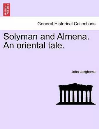 Solyman and Almena. an Oriental Tale. cover