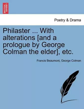 Philaster ... with Alterations [And a Prologue by George Colman the Elder], Etc. cover