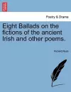 Eight Ballads on the Fictions of the Ancient Irish and Other Poems. cover