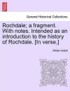 Rochdale; A Fragment. with Notes. Intended as an Introduction to the History of Rochdale. [In Verse.] cover