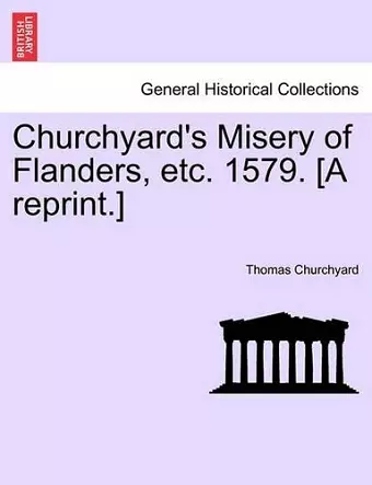 Churchyard's Misery of Flanders, Etc. 1579. [a Reprint.] cover