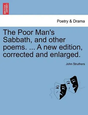 The Poor Man's Sabbath, and Other Poems. ... a New Edition, Corrected and Enlarged. cover