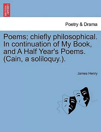 Poems; Chiefly Philosophical. in Continuation of My Book, and a Half Year's Poems. (Cain, a Soliloquy.). cover