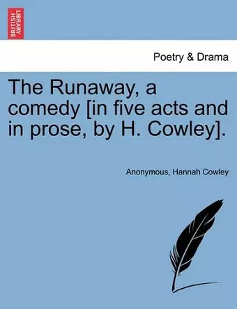 The Runaway, a Comedy [In Five Acts and in Prose, by H. Cowley]. cover