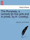 The Runaway, a Comedy [In Five Acts and in Prose, by H. Cowley]. cover