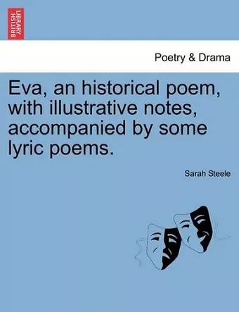 Eva, an Historical Poem, with Illustrative Notes, Accompanied by Some Lyric Poems. cover