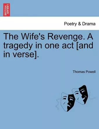 The Wife's Revenge. a Tragedy in One Act [And in Verse]. cover