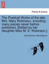 The Poetical Works of the Late Mrs. Mary Robinson, Including Many Pieces Never Before Published. [Edited by Her Daughter Miss M. E. Robinson.] cover