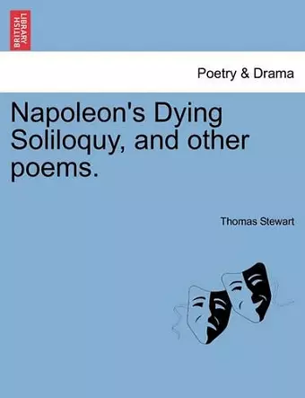 Napoleon's Dying Soliloquy, and Other Poems. cover