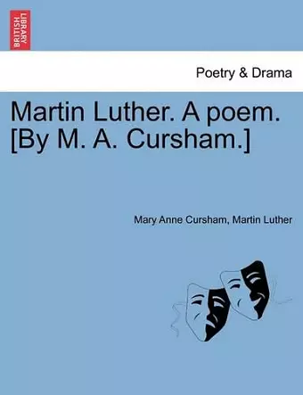 Martin Luther. a Poem. [by M. A. Cursham.] cover