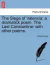 The Siege of Valencia; A Dramatick Poem. the Last Constantine cover