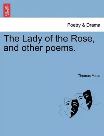 The Lady of the Rose, and Other Poems. cover