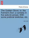 The Golden Glove; Or, the Farmer's Son cover