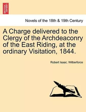 A Charge Delivered to the Clergy of the Archdeaconry of the East Riding, at the Ordinary Visitation, 1844. cover