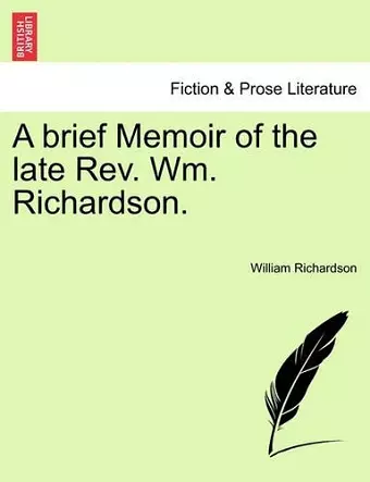 A Brief Memoir of the Late REV. Wm. Richardson. cover