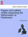 Papers and Letters, Chiefly Respecting the Reformation of Parliament. cover