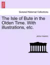 The Isle of Bute in the Olden Time. with Illustrations, Etc. cover