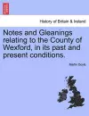 Notes and Gleanings Relating to the County of Wexford, in Its Past and Present Conditions. cover