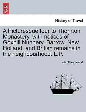 A Picturesque Tour to Thornton Monastery, with Notices of Goxhill Nunnery, Barrow, New Holland, and British Remains in the Neighbourhood. L.P. cover