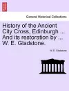 History of the Ancient City Cross, Edinburgh ... and Its Restoration by ... W. E. Gladstone. cover