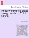 Infidelity Confuted on Its Own Grounds. ... Third Edition. cover