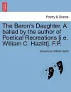 The Baron's Daughter. a Ballad by the Author of Poetical Recreations [i.E. William C. Hazlitt]. F.P. cover