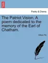 The Patriot Vision. a Poem Dedicated to the Memory of the Earl of Chatham. cover