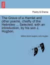 The Grave of a Hamlet and Other Poems, Chiefly of the Hebrides ... Selected, with an Introduction, by His Son J. Hogben. cover