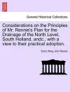 Considerations on the Principles of Mr. Rennie's Plan for the Drainage of the North Level, South Holland, Andc., with a View to Their Practical Adoption. cover