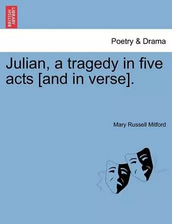 Julian, a Tragedy in Five Acts [And in Verse]. cover
