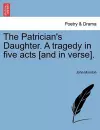 The Patrician's Daughter. a Tragedy in Five Acts [And in Verse]. cover