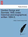 Gordon Songs and Sonnets. with Notes Historical and Biographical, Written 1884-5. cover