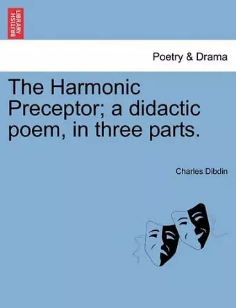 The Harmonic Preceptor; A Didactic Poem, in Three Parts. cover