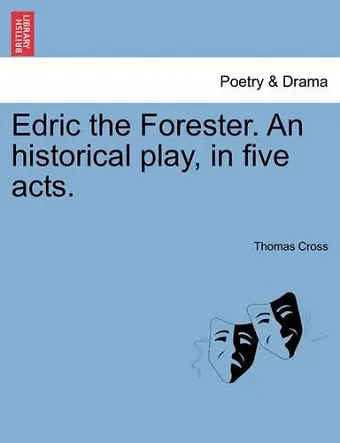 Edric the Forester. an Historical Play, in Five Acts. cover