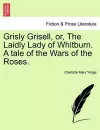 Grisly Grisell, Or, the Laidly Lady of Whitburn. a Tale of the Wars of the Roses. cover