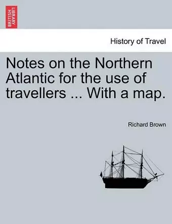 Notes on the Northern Atlantic for the Use of Travellers ... with a Map. cover