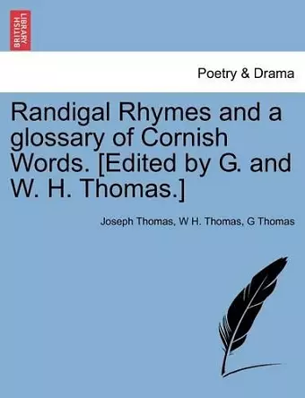 Randigal Rhymes and a Glossary of Cornish Words. [Edited by G. and W. H. Thomas.] cover