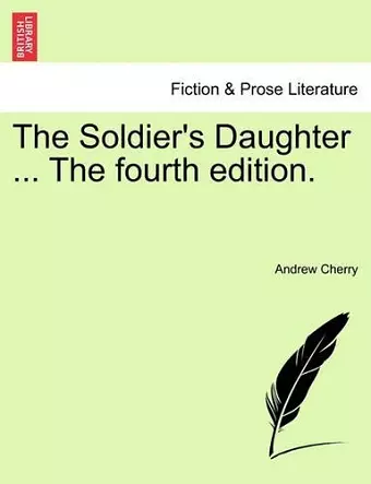 The Soldier's Daughter ... the Fourth Edition. cover