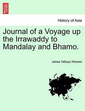 Journal of a Voyage Up the Irrawaddy to Mandalay and Bhamo. cover