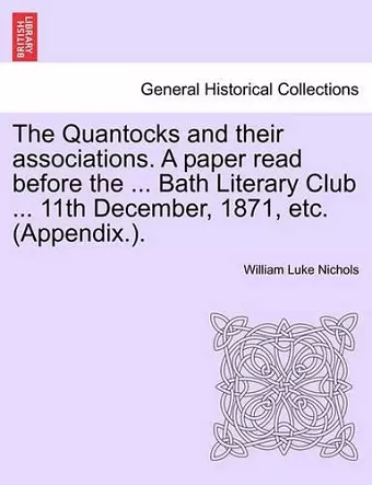 The Quantocks and Their Associations. a Paper Read Before the ... Bath Literary Club ... 11th December, 1871, Etc. (Appendix.). cover