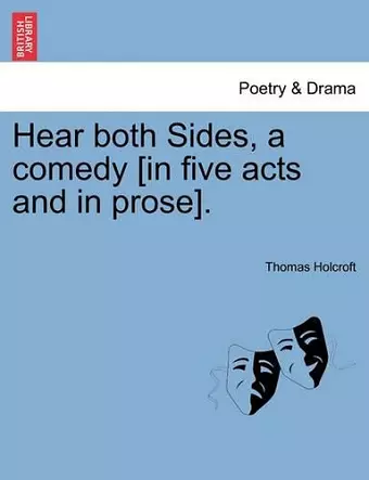 Hear Both Sides, a Comedy [In Five Acts and in Prose]. cover