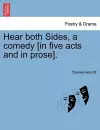 Hear Both Sides, a Comedy [In Five Acts and in Prose]. cover