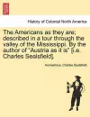 The Americans as They Are; Described in a Tour Through the Valley of the Mississippi. by the Author of Austria as It Is [i.E. Charles Sealsfield]. cover