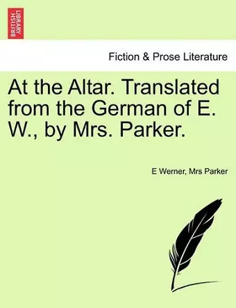 At the Altar. Translated from the German of E. W., by Mrs. Parker. cover