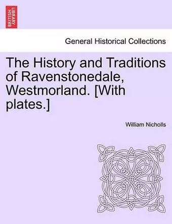 The History and Traditions of Ravenstonedale, Westmorland. [With Plates.] cover