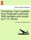 Christmas Carol Leaflets from Raphael's Pictures. with Borders and Words by F. H. Wood. cover