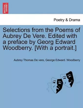 Selections from the Poems of Aubrey de Vere. Edited with a Preface by Georg Edward Woodberry. [With a Portrait.] cover