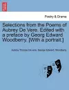 Selections from the Poems of Aubrey de Vere. Edited with a Preface by Georg Edward Woodberry. [With a Portrait.] cover