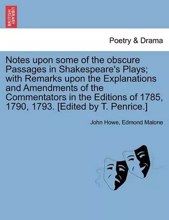 Notes Upon Some of the Obscure Passages in Shakespeare's Plays; With Remarks Upon the Explanations and Amendments of the Commentators in the Editions of 1785, 1790, 1793. [Edited by T. Penrice.] cover