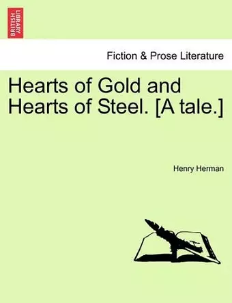 Hearts of Gold and Hearts of Steel. [A Tale.] cover